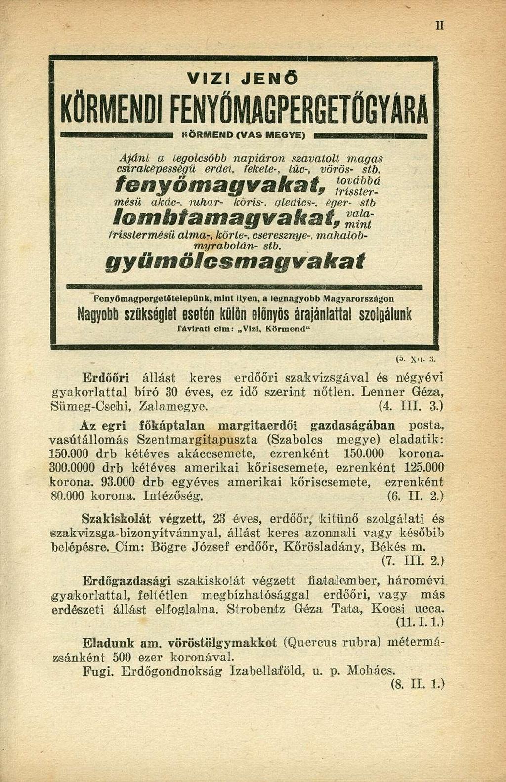 KÖRMENDI FENYÖMAGPERGETŰGYARA H M M B H H H M H H KÖRMEND <VAS MEGYE) IIILI Illllli, TTIRI MHII Ajánl a legolcsóbb napiáron szavatolt magas csiraképességü erdei, fekete-, lúc-, vörös- stb.