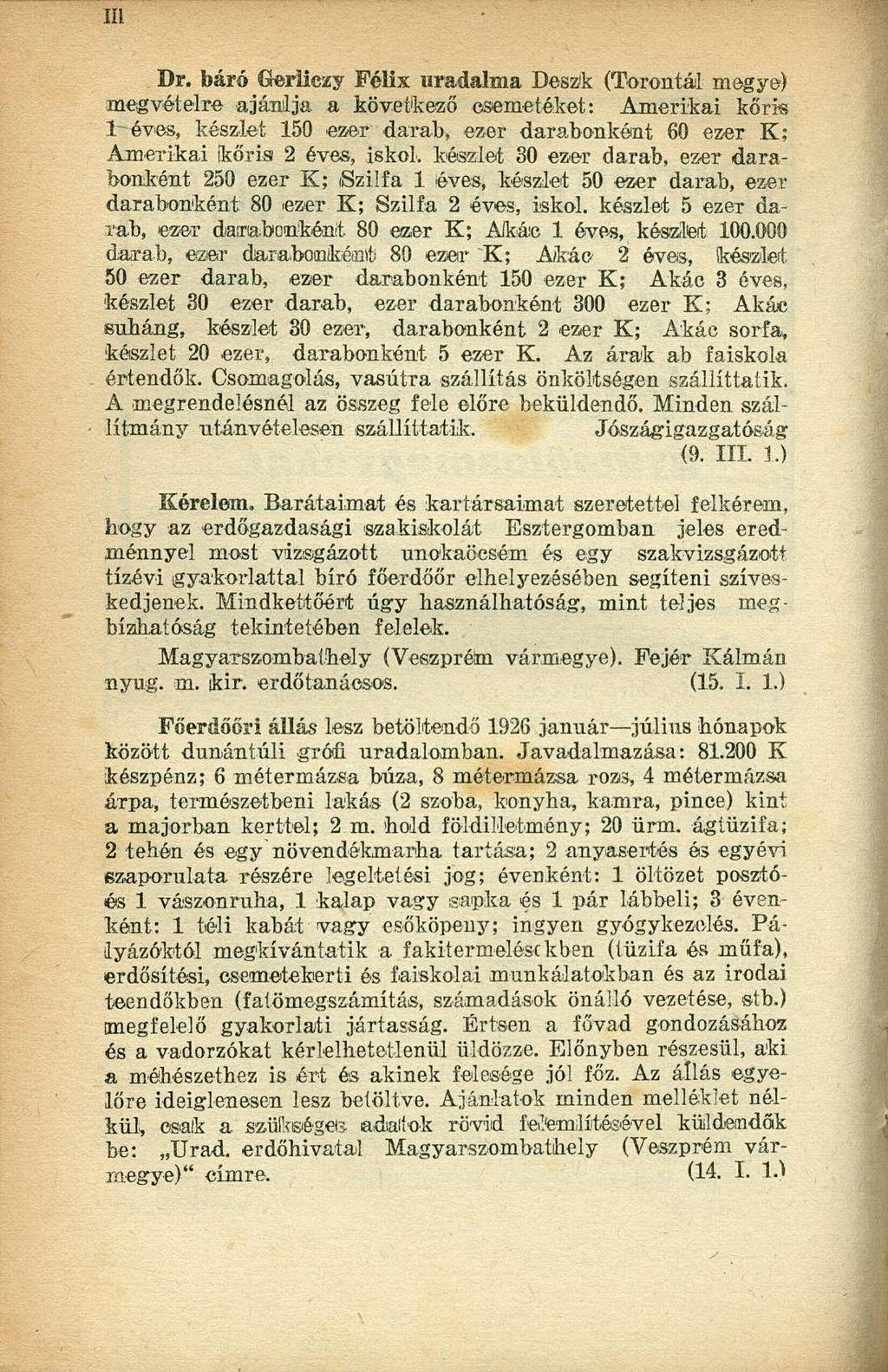 Dr. báró Geriiezy Félix uradalma Deszík (Torontál megye) megvételre ajánlja a következő csemetéket: Amerikai kori* 1-éves, készlet 150 ezer darab, ezer darabonként 60 ezer K; Amerikai íkőris 2 éves,