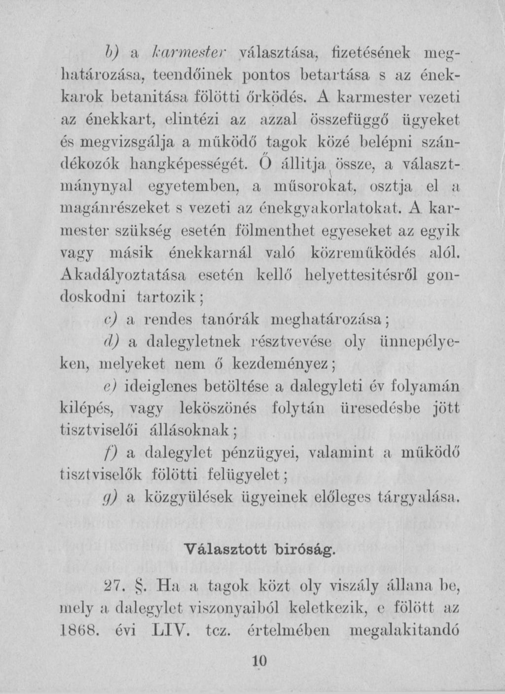 b) a karmester választása, fizetésének meghatározása, teendőinek pontos betartása s az énekkarok betanítása fölötti őrködés.