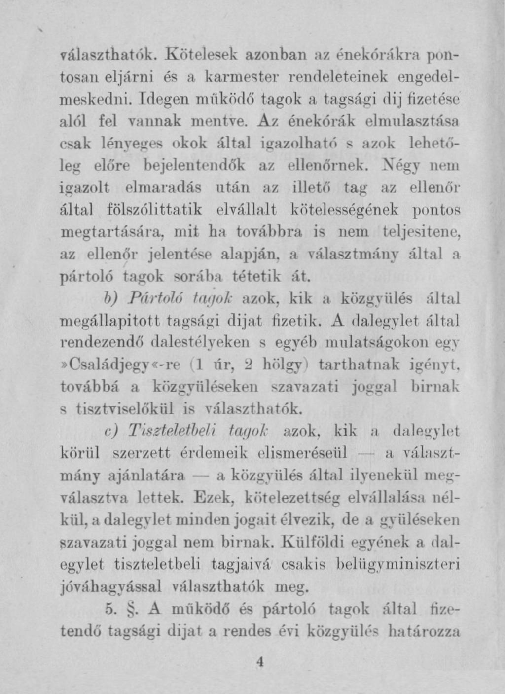 választhatók. Kötelesek azonban az énekórákra pontosan eljárni és a karmester rendeleteinek engedelmeskedni. Idegen működő tagok a tagsági díjfizetése alól fel vannak mentve.