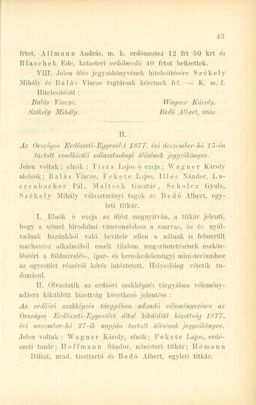 frtot, Állmaim András, ni. k. erdömeste.i 12 frt 50 krt és Blaschek Kde, katasteri erdőbecslő 40 frtot befizettek. YÍII.