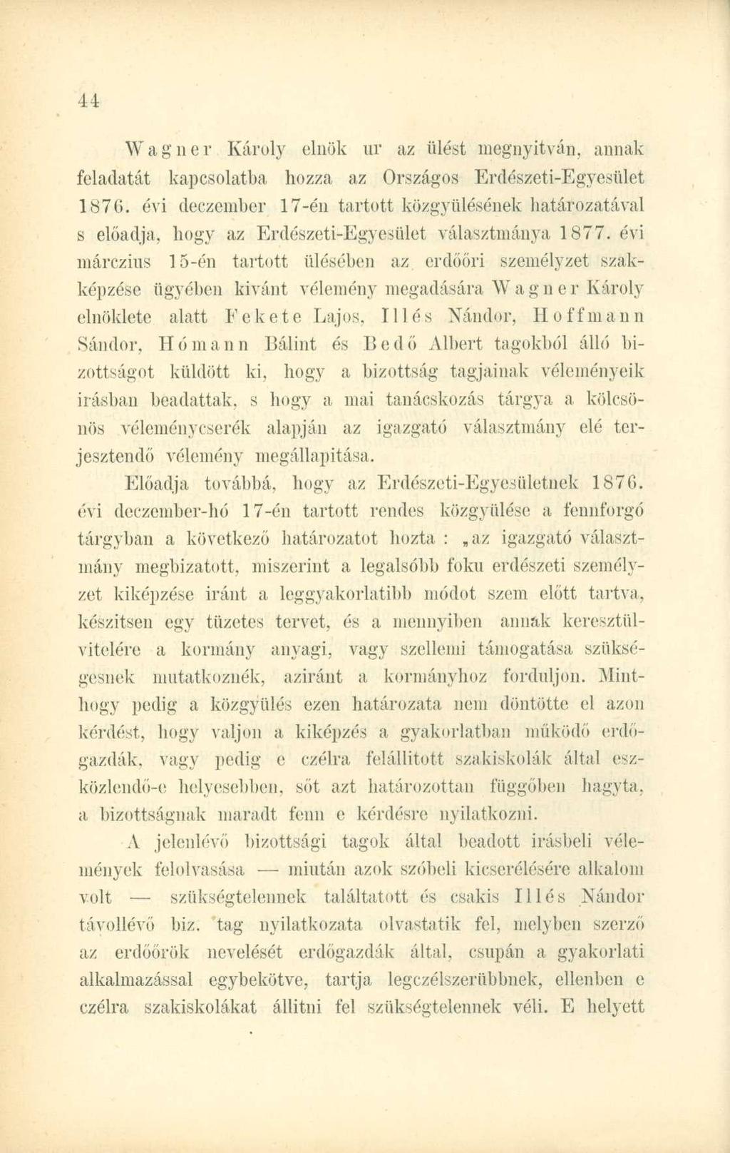 Wagner Károly elnök ur az ülést megnyitván, annak feladatát kapcsolatba hozza az Országos Erdészeti-Egyesület 1876.