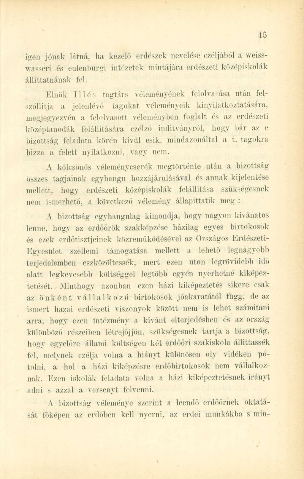 igen jónak látná, ha kezelő erdészek nevelése czéljából a weisswasseri és eulenburgi intézetek mintájára erdészeti középiskolák állíttatnának fel.