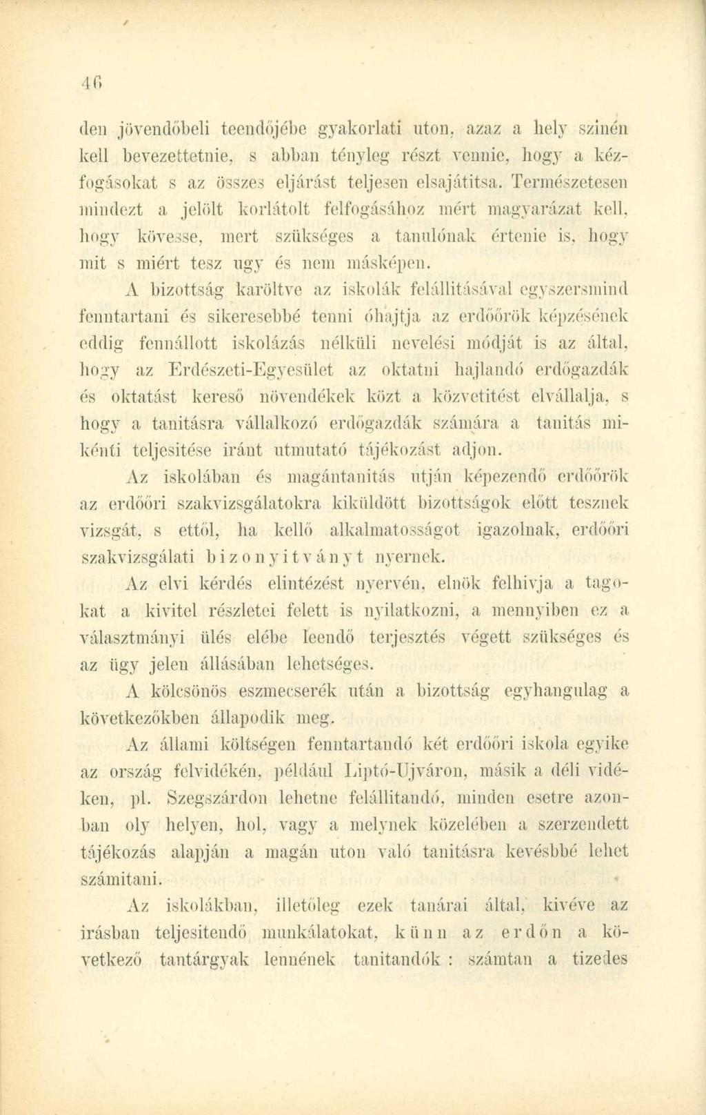 (len jövendőbeli teendőjébe gyakorlati uton. azaz a hely szinén kell bevezettetnie, s abban tényleg részt vennie, hogy a kézfogásokat s az összes eljárást teljesen elsajátítsa.