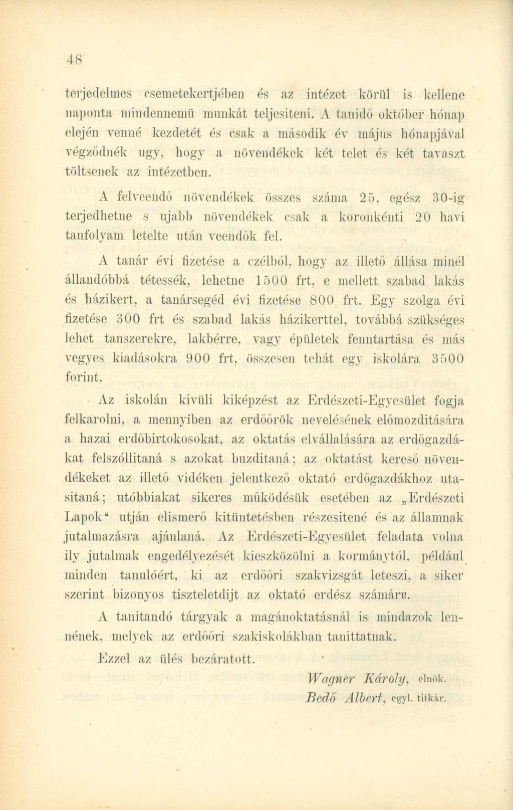 IS terjedelmes csemetekertjében és az intézet körül is kellene naponta mindennemű munkát teljesíteni. A tanidő október hónap elején venné kezdetét és csak a második év május hónapjával végződnék ugy.
