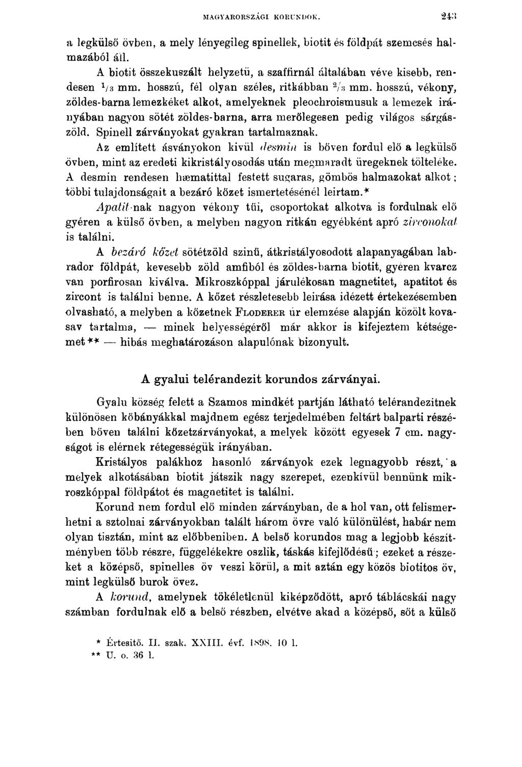 MAGYARORSZÁGI KORUNDOK. a legkülső övben, a mely lényegileg spinellek, biotit és földpát szemcsés halmazából áll. A biotit összekuszált helyzetű, a szaffirnál általában véve kisebb, rendesen 1/3 mm.