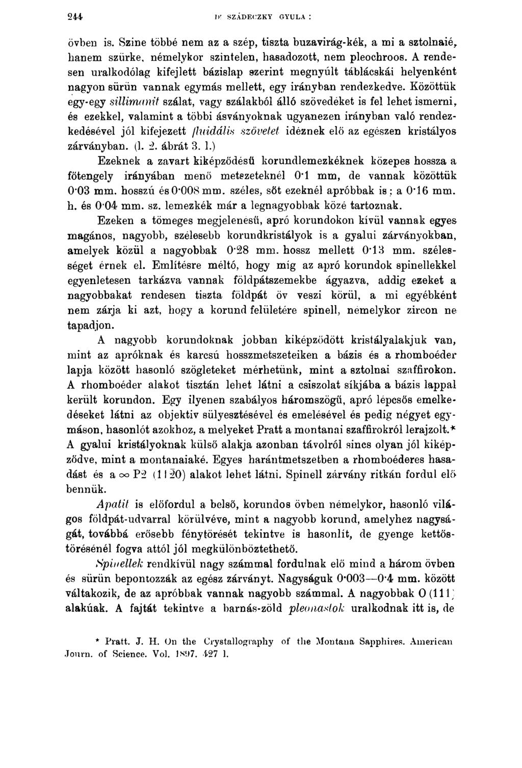 2 4 4 ]>' SZÁDECZKY GYULA : övben is. Szine többé nem az a szép, tiszta búzavirág-kék, a mi a sztolnaié, hanem szürke, némelykor színtelen, hasadozott, nem pleochroos.