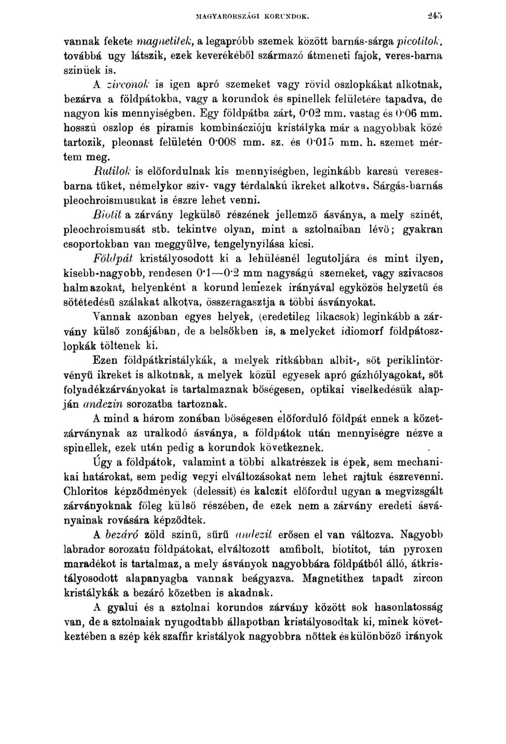 MAGYARORSZÁGI KORUNDOK. 245 vannak fekete mag netitek, a legapróbb szemek között barnás-sárga picotitok, továbbá úgy látszik, ezek keverékéből származó átmeneti fajok, veres-barna színűek is.