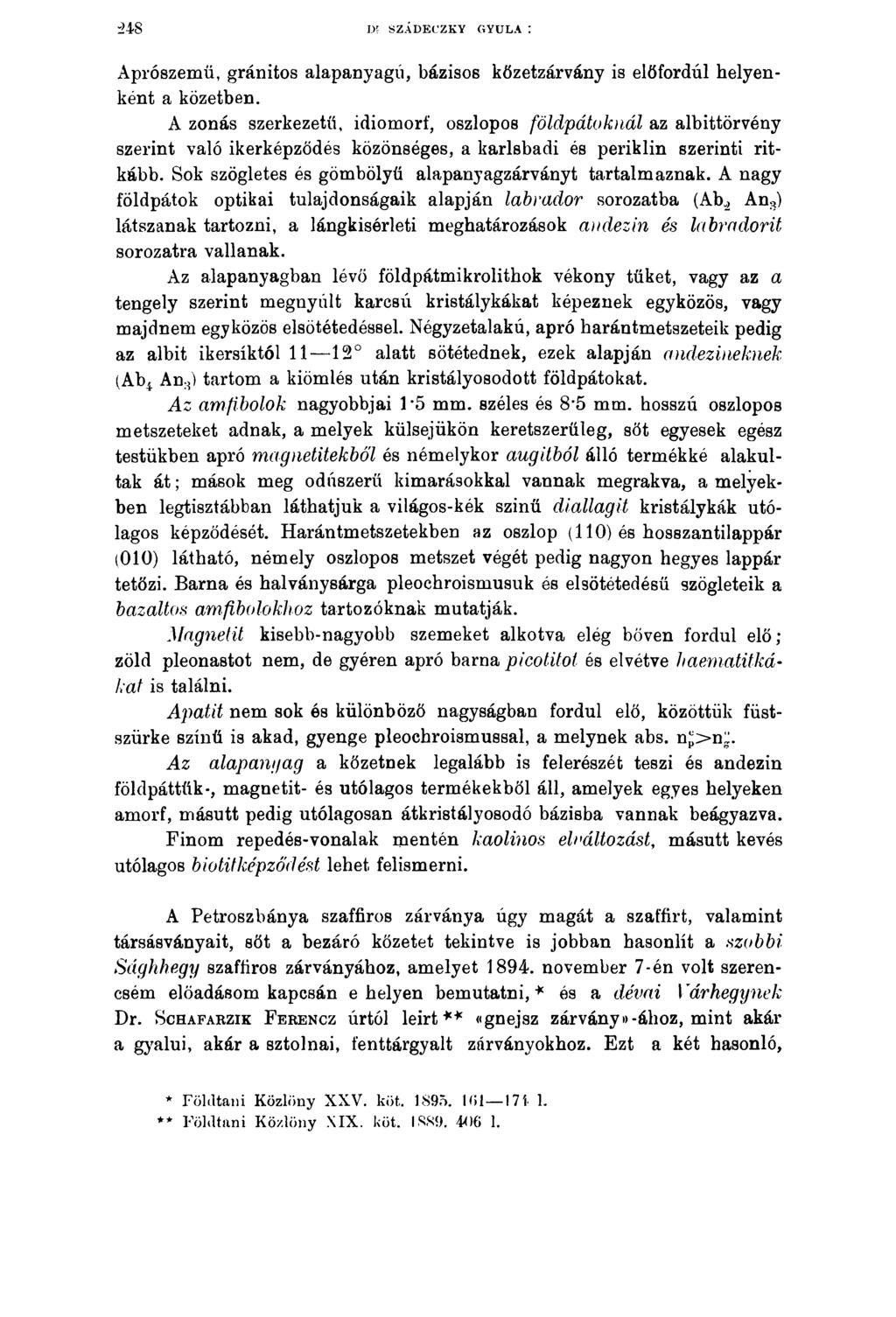 248 D! SZÁDECZKY GYULA : Aprószemű, gránitos alapanyagú, bázisos kőzetzárvány is előfordúl helyenként a kőzetben.