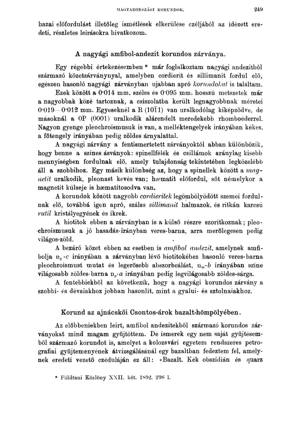MAGYARORSZÁGI KORUNDOK. 2 4 9 hazai előfordulást illetőleg ismétlések elkerülése ezéljából az idézett eredeti, részletes leírásokra hivatkozom. A nagyági amfibol-andezit korundos zárványa.