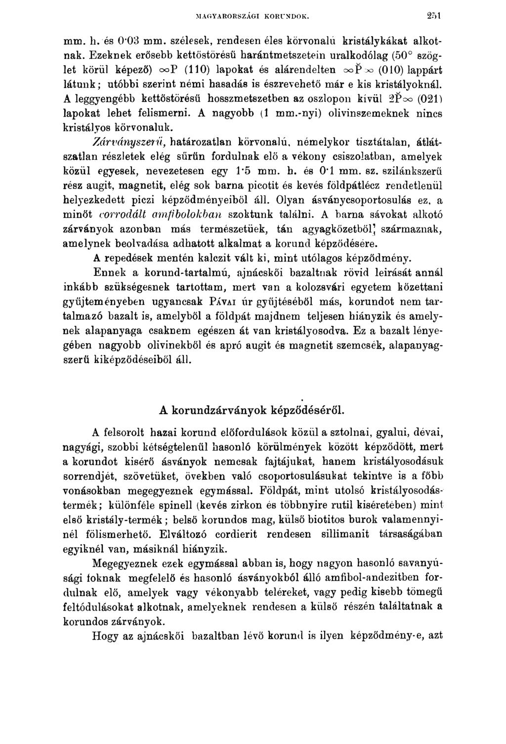 MAGYARORSZÁGI KORUNDOK. 251 mm. h. és 0 03 mm. szélesek, rendesen éles körvonalú kristálykákat alkotnak.