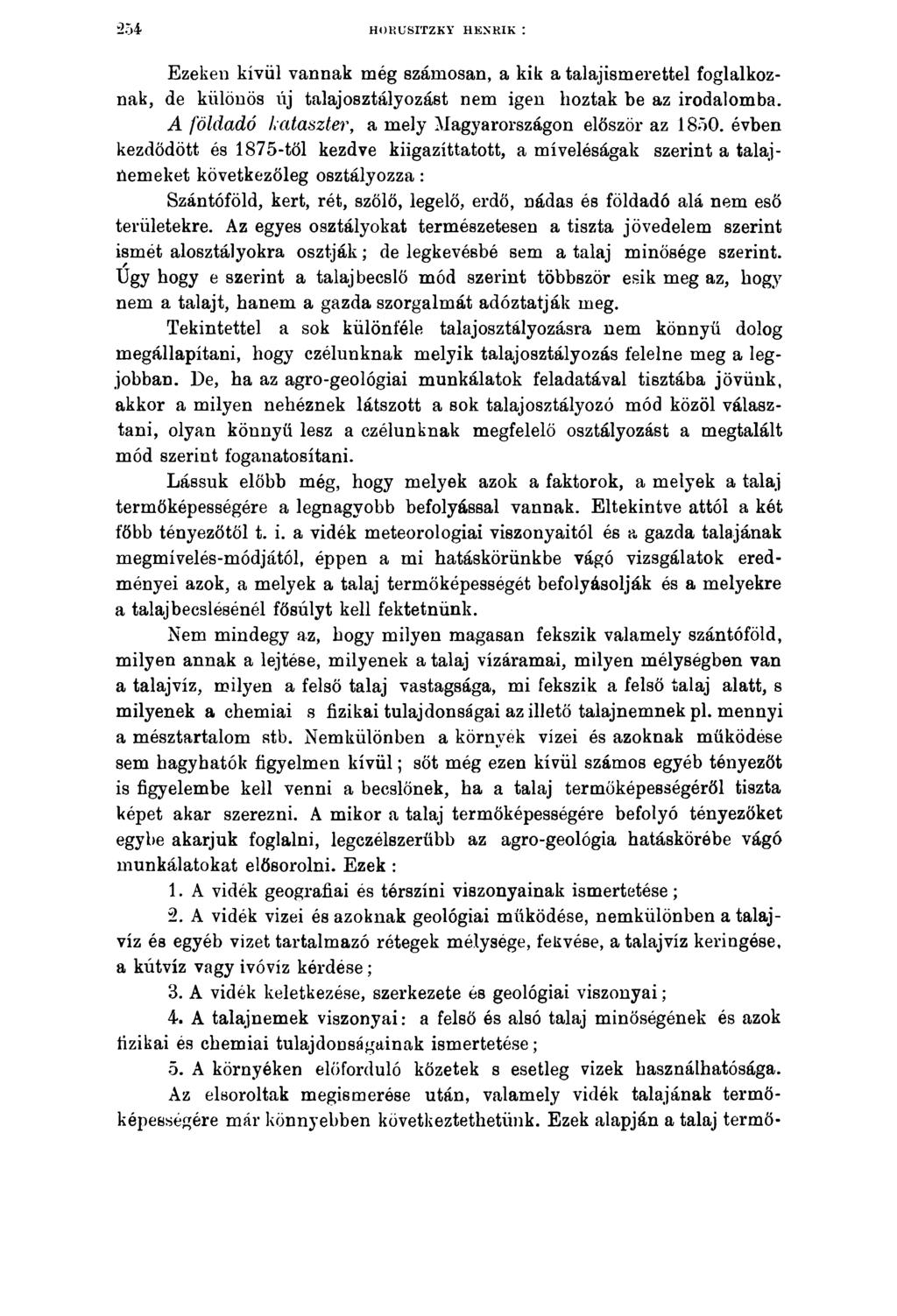 25 4 HOBUSITZKY HENRIK : Ezeken kívül vannak még számosán, a kik a talajismerettel foglalkoznak, de különös új talajosztály ozást nem igen hoztak be az irodalomba.