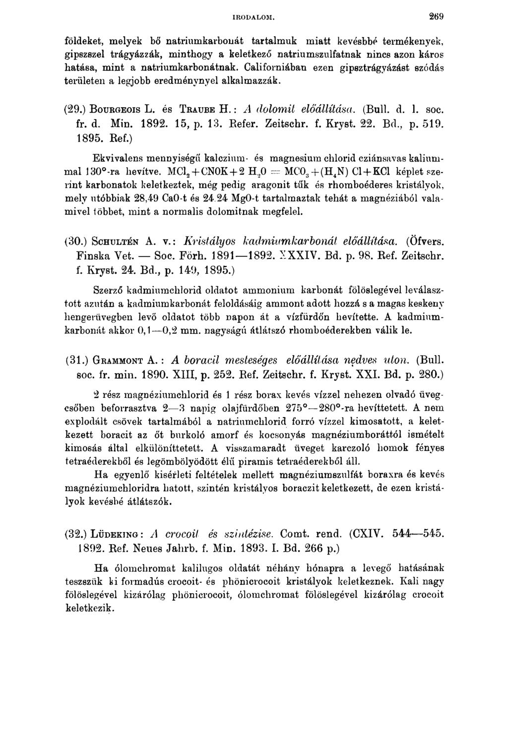 IRODALOM. 269 földeket, melyek bő natriumkarbonát tartalmuk miatt kevésbbé termékenyek, gipszszel trágyázzák, minthogy a keletkező natriumszulfatnak nincs azon káros hatása, mint a natriumkarbonátnak.