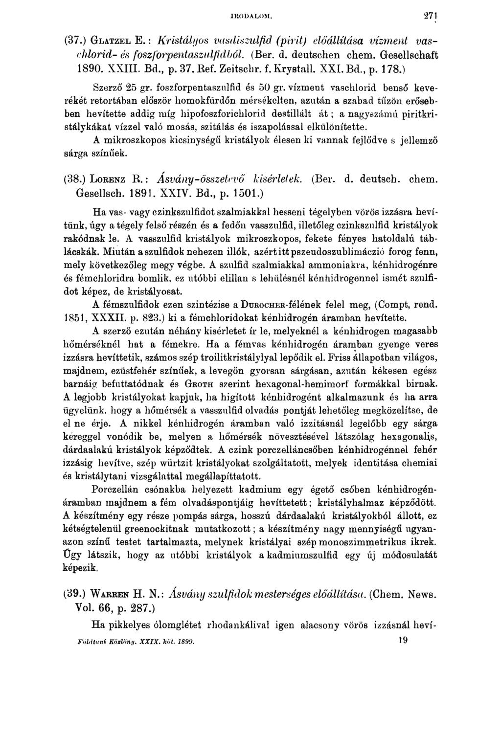 IRODALOM. 271 (37.) G l a t z e l E.: Kristályos vasdiszulfid (pirit) előállítása vízment vaschlorid- és foszförpentaszulfiából. (Bér. d. deutschen ehem. Gesellschaft 1890. XXIII. Bd., p. 37. Ref.