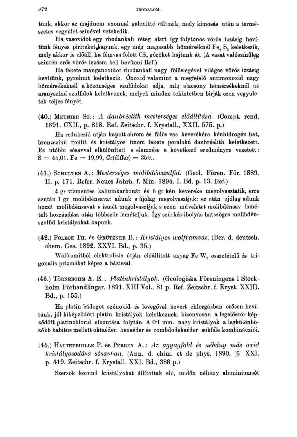 IRODALOM. tünk, akkor az majdnem azonnal galenitté változik, mely kimosás után a természetes vegvület színével vetekedik.