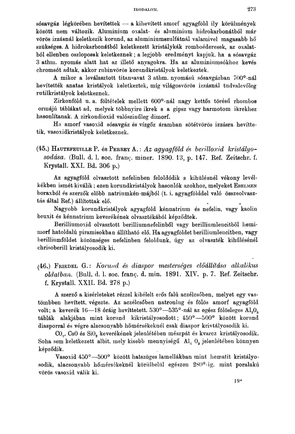 IRODALOM. 273 só6avgáz légkörében hevítettek - a kihevített amorf agyagföld ily körülmények között nem változik.