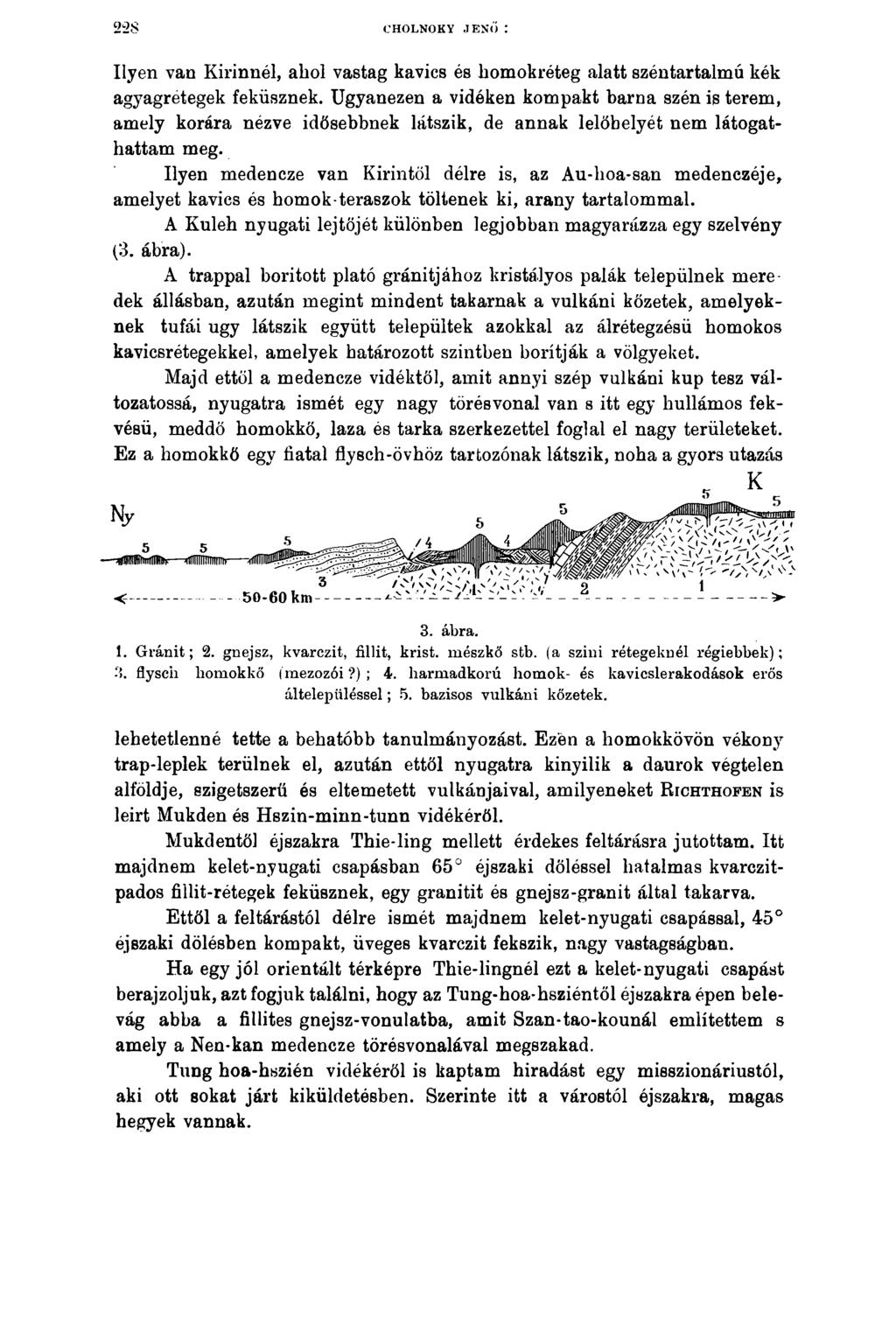 22 8 CHOLNOKY JENŐ : Ilyen van Kirinnél, ahol vastag kavics és homokréteg alatt széntartalmú kék agyagrétegek feküsznek.
