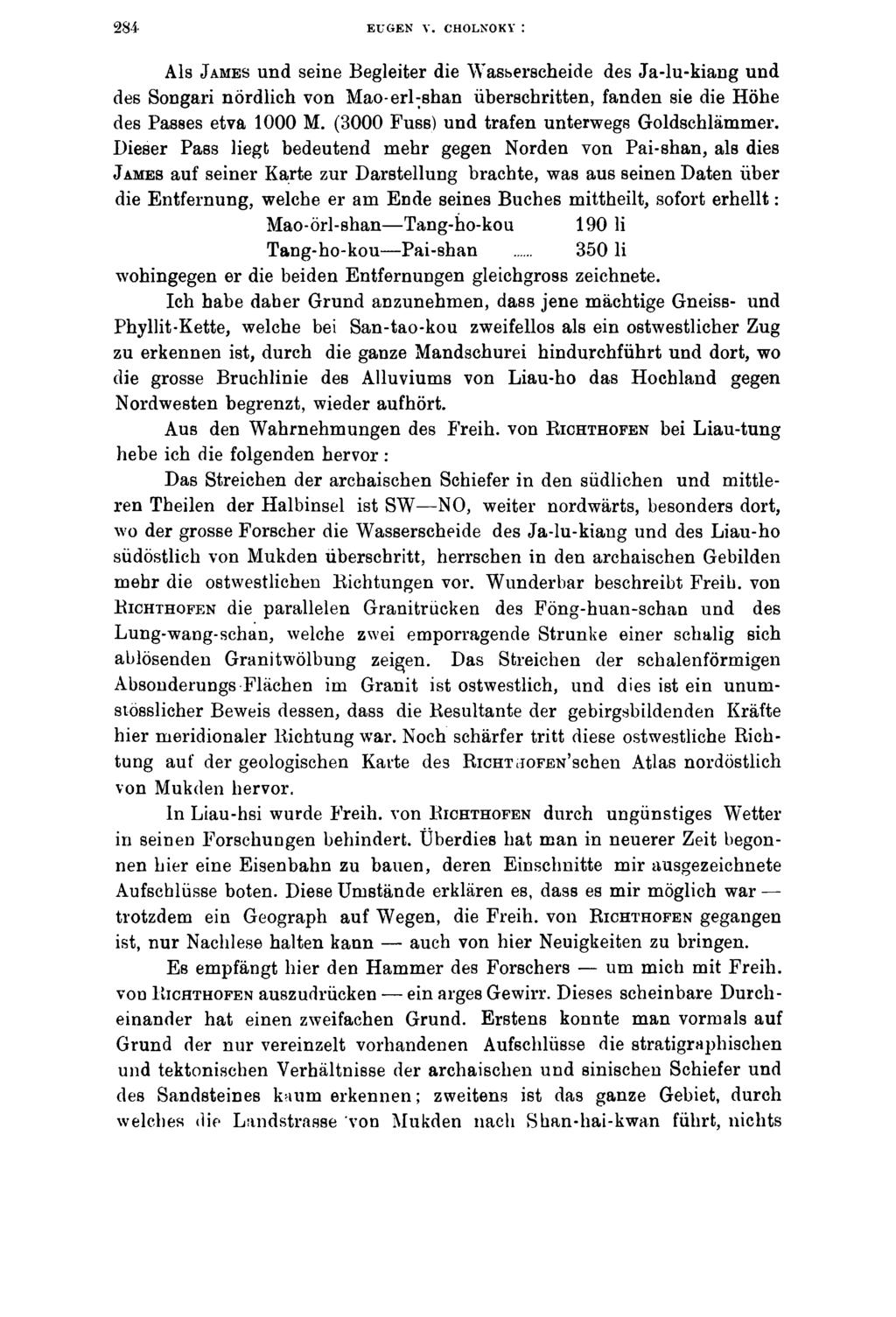 284 EUGEN V. CHOLNOKY: Als James und seine Begleiter die Wasserscheide des Ja-lu-kiang und des Songari nördlich von Mao-erl-shan überschritten, fanden sie die Höhe des Passes etva 1000 M.