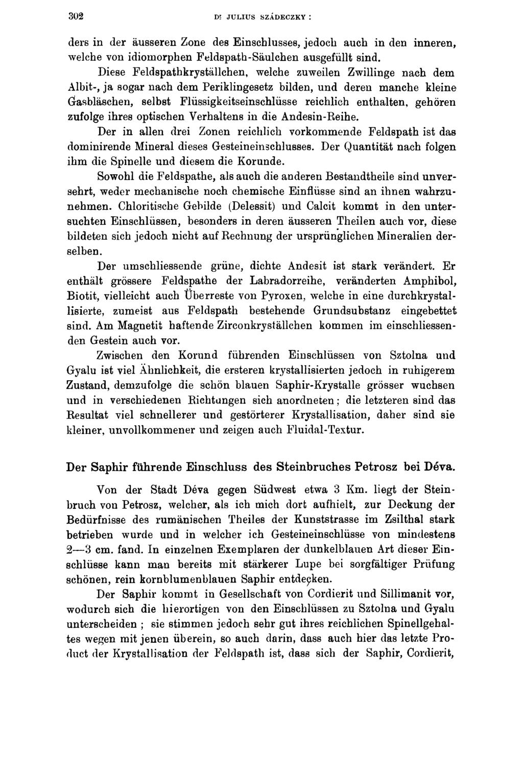302 DE JULIUS SZÁDECZKY : ders in der äusseren Zone des Einschlusses, jedoch auch in den inneren, welche von idiomorphen Feldspath-Säulchen ausgefüllt sind.