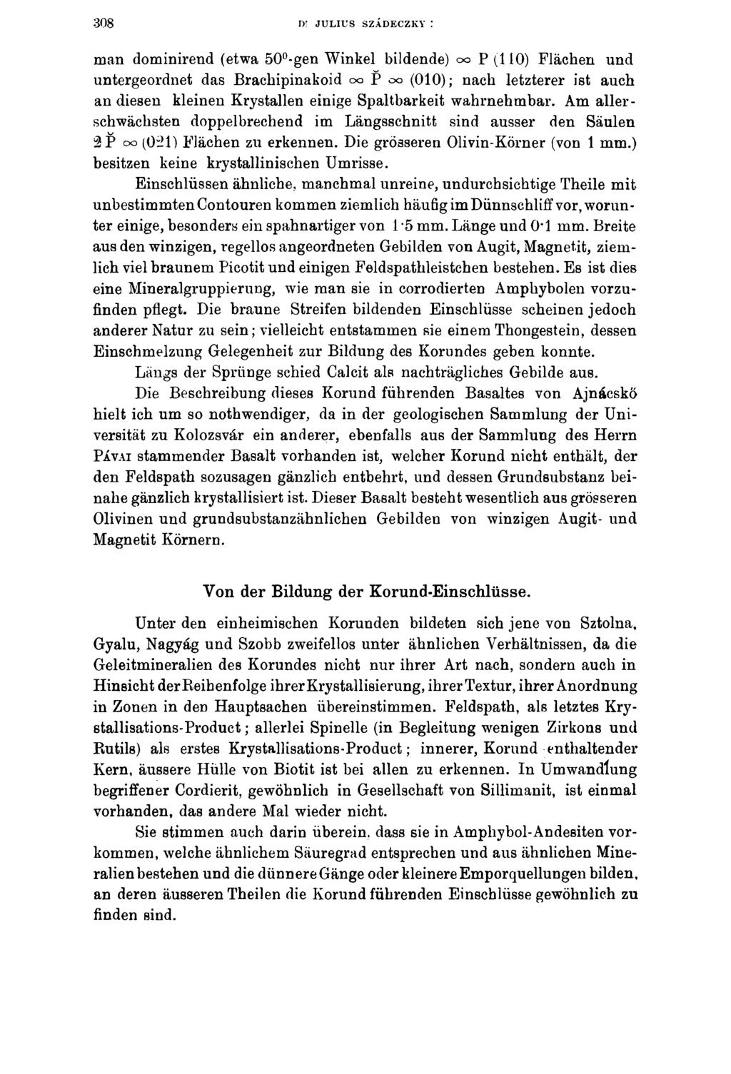 308 D' JULIUS SZÁDECZKY man dominirend (etwa 50 -gen Winkel bildende) oo P (110) Flächen und untergeordnet das Brachipinakoid oo P oo (010); nach letzterer ist auch an diesen kleinen Krystallen
