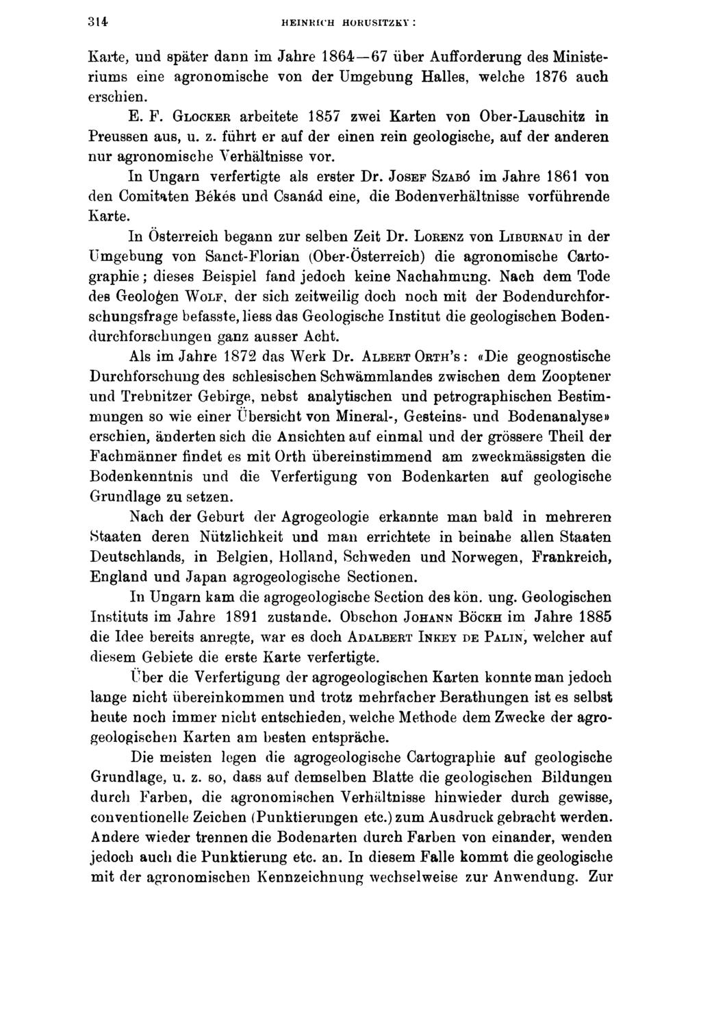 314 HEINRICH HOBUSITZKY : Karte, und später dann im Jahre 1864 67 über Aufforderung des Ministeriums eine agronomische von der Umgebung Halles, welche 1876 auch erschien. E. F.