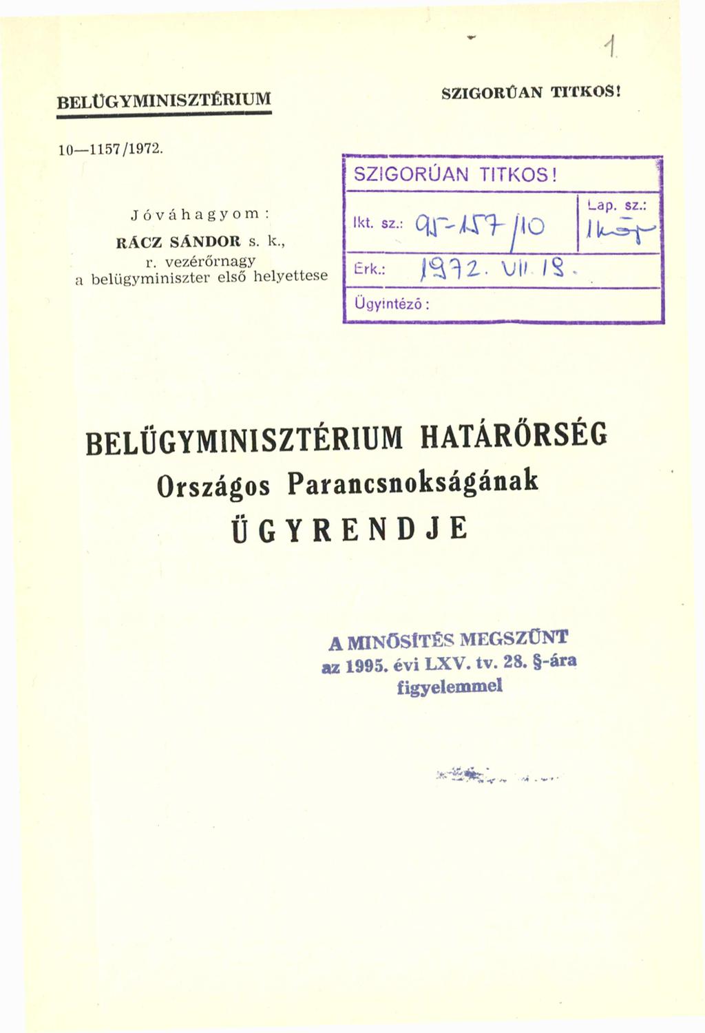 B E L Ü G Y M IN IS Z T É R IU M SZIGORÚAN TITKOS! 10-1157/ 1972. Jóváhagyom : RÁCZ SÁNDOR s. k., r.