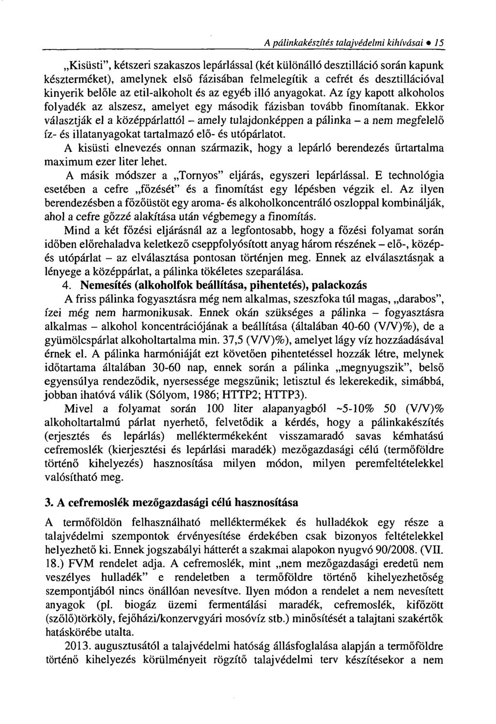 A pálinkakészítés talajvédelmi kihívásai 15 Kisüsti", kétszeri szakaszos lepárlással (két különálló desztilláció során kapunk készterméket), amelynek első fázisában felmelegítik a cefrét és