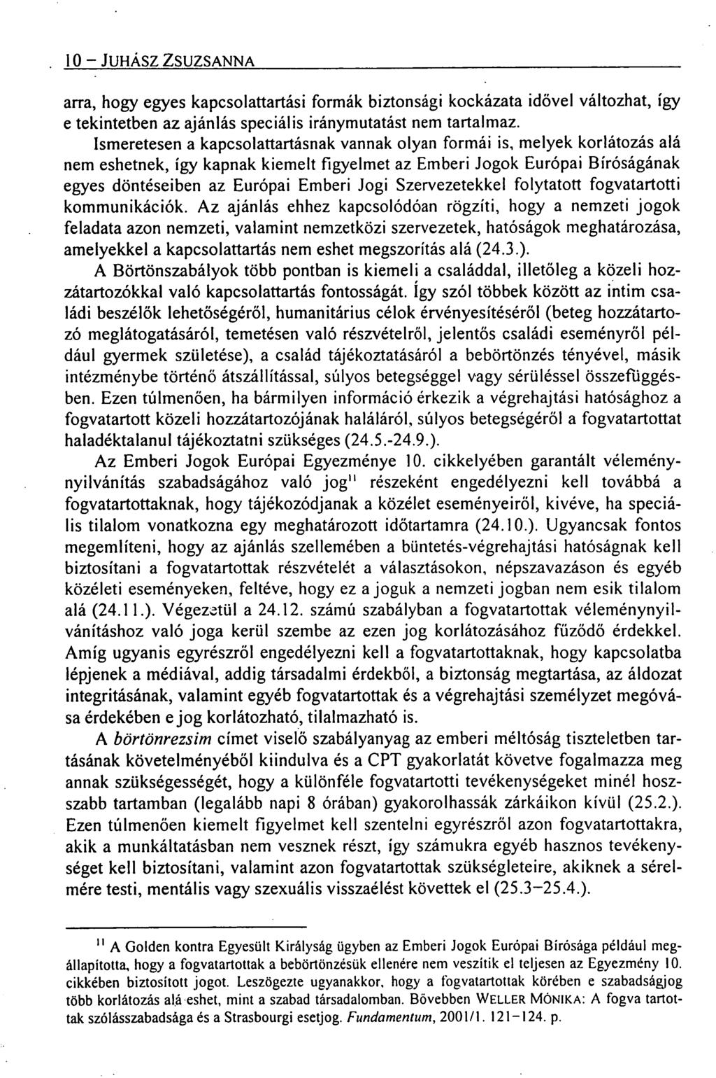 10 JUHÁSZ ZSUZSANNA arra, hogy egyes kapcsolattartási formák biztonsági kockázata idővel változhat, így e tekintetben az ajánlás speciális iránymutatást nem ta rtalmaz.