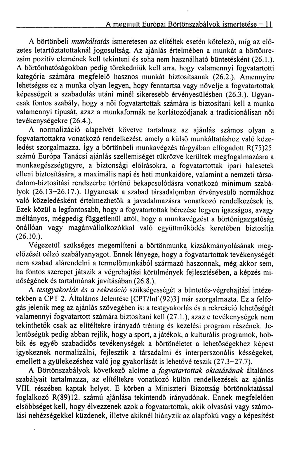 A megújult Európai Börtönszabályok ismertetése 11 A börtönbeli munkáltatás ismeretesen az elítéltek esetén kötelező, míg az előzetes letartóztatottaknál jogosultság.