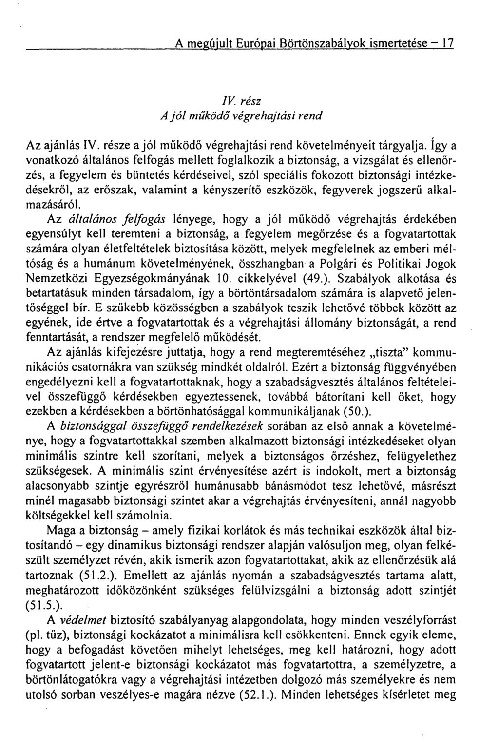 A megújult Európai Börtönszabályok ismertetése 17 IV. rész A jól működő végrehajtási rend Az ajánlás IV. része a jól működő végrehajtási rend követelményeit tárgyalja.
