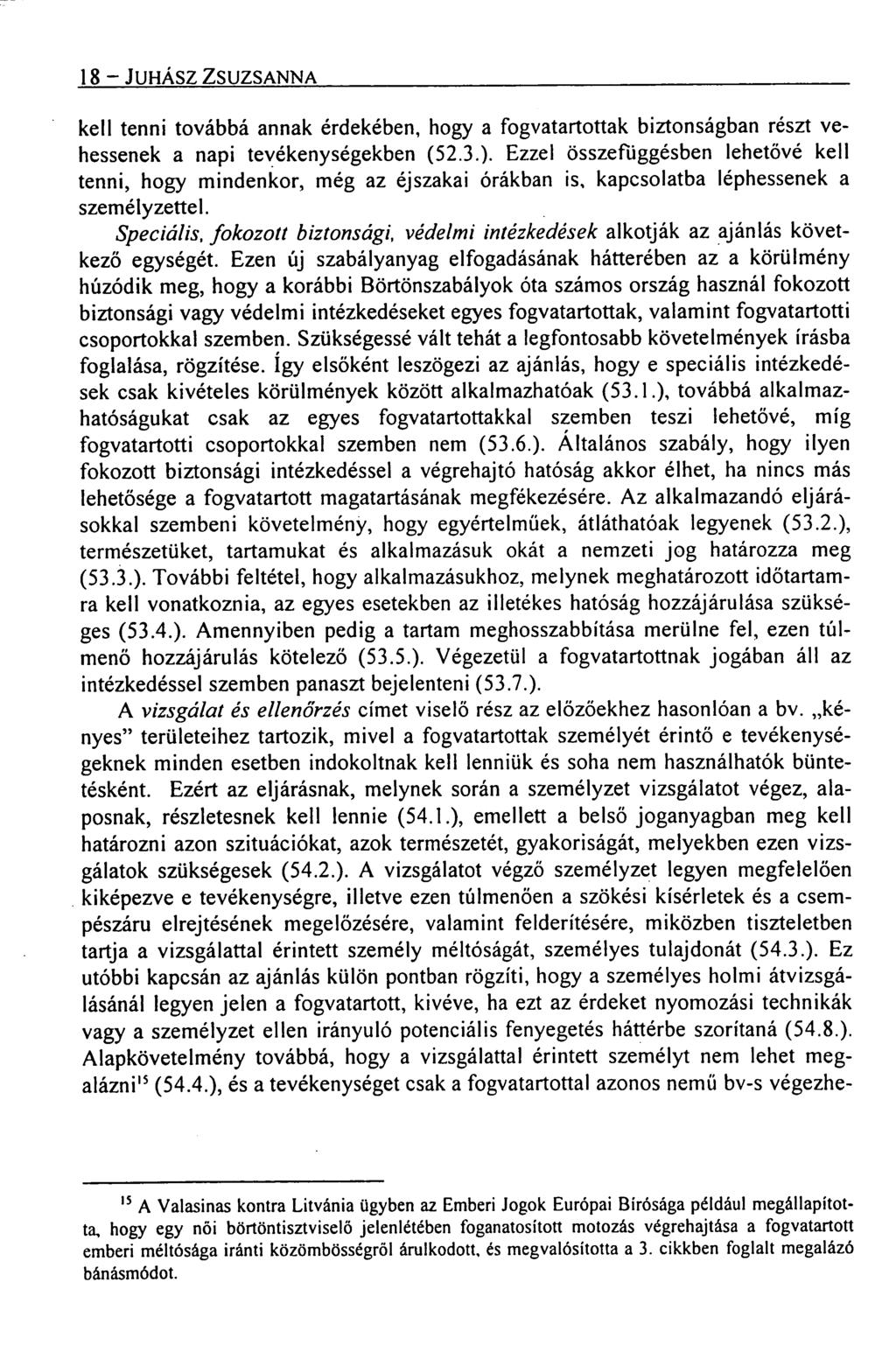 18 JUHÁSZ ZSUZSANNA kell tenni továbbá annak érdekében, hogy a fogvatartottak biztonságban részt vehessenek a napi tevékenységekben (52.3.).