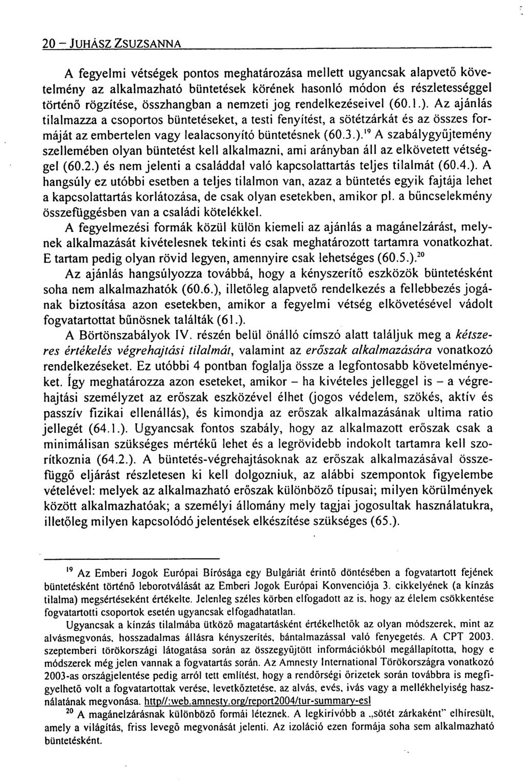 20 JUHÁSZ ZSUZSANNA A fegyelmi vétségek pontos meghatározása melle tt ugyancsak alapvető követelmény az alkalmazható büntetések körének hasonló módon és részletességgel történő rögzítése, összhangban