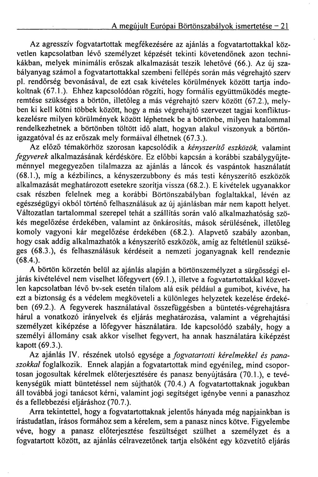 A megújult Európai Börtönszabályok ismertetése 21 Az agresszív fogvatartottak megfékezésére az ajánlás a fogvatartottakkal közvetlen kapcsolatban lévő személyzet képzését tekinti követendőnek azon