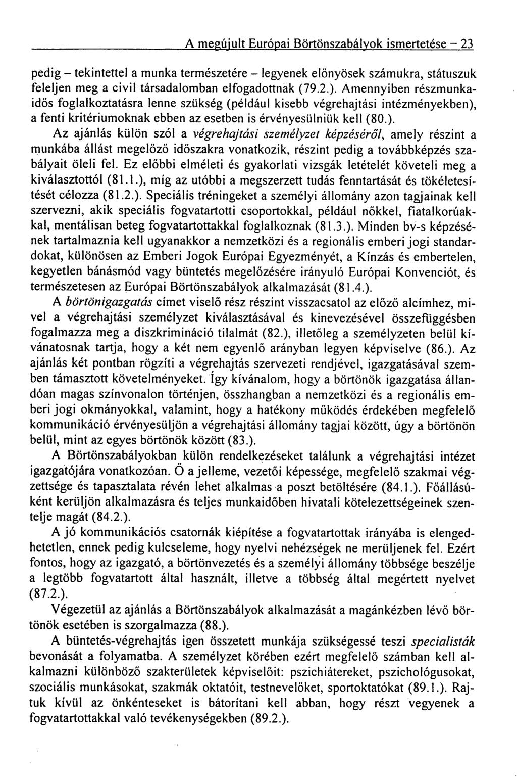 A megújult Európai Börtönszabályok ismertetése 23 pedig tekintettel a munka természetére legyenek előnyösek számukra, státuszuk feleljen meg a civil társadalomban elfogado ttnak (79.2.).