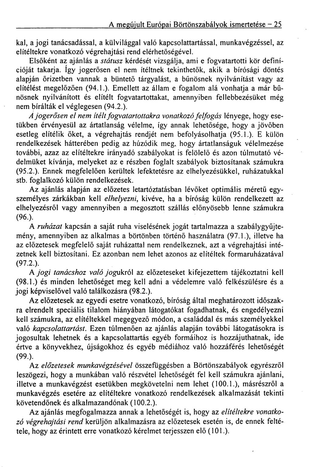 A megújult Európai Börtönszabályok ismertetése 25 kal, a jogi tanácsadással, a külvilággal való kapcsolattartással, munkavégzéssel, az elítéltekre vonatkozó végrehajtási rend elérhetőségével.
