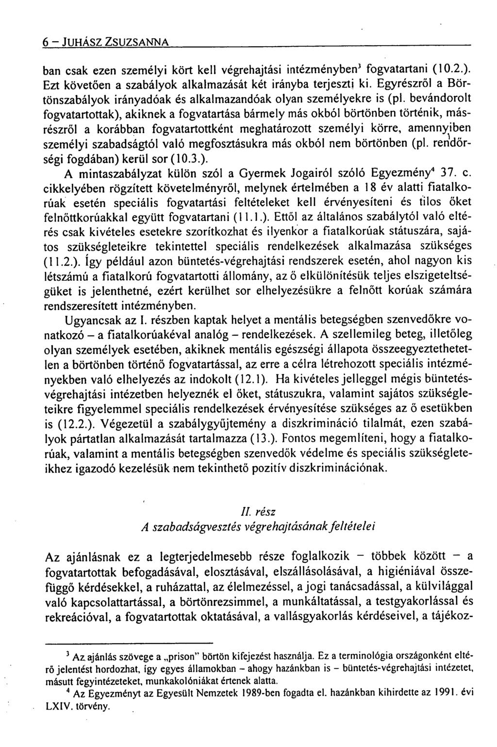 6 JUHÁSZ ZSUZSANNA ban csak ezen személyi kört kell végrehajtási intézményben' fogvatartani (10.2.). Ezt követően a szabályok alkalmazását két irányba terjeszti ki.