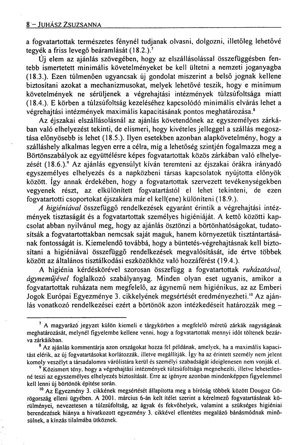 8 JUHÁSZ ZSUZSANNA a fogvatartottak természetes fénynél tudjanak olvasni, dolgozni, illetőleg lehetővé tegyék a friss levegő beáramlását (18.2.).