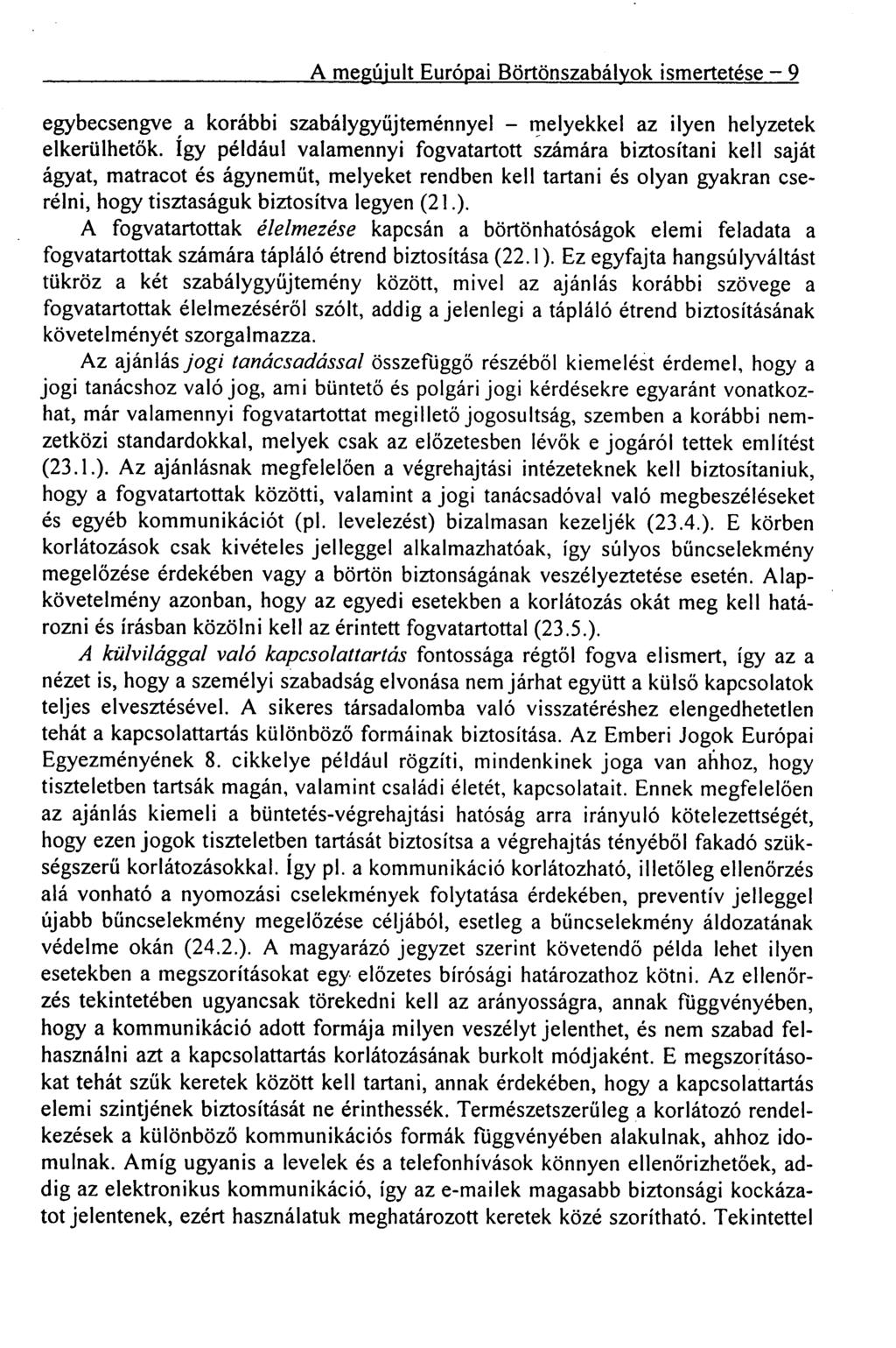 A megújult Európai Börtönszabályok ismertetése 9 egybecsengve a korábbi szabálygyűjteménnyel melyekkel az ilyen helyzetek elkerülhetők.