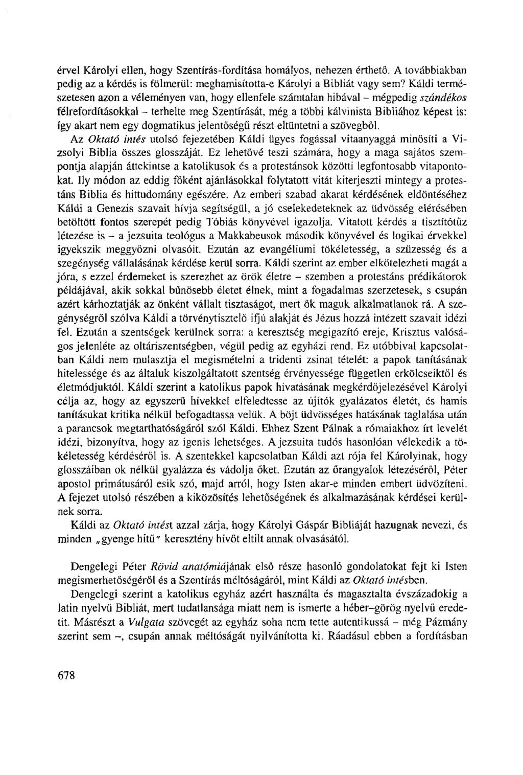 érvel Károlyi ellen, hogy Szentírás-fordítása homályos, nehezen érthető. A továbbiakban pedig az a kérdés is fölmerül: meghamisította-e Károlyi a Bibliát vagy sem?