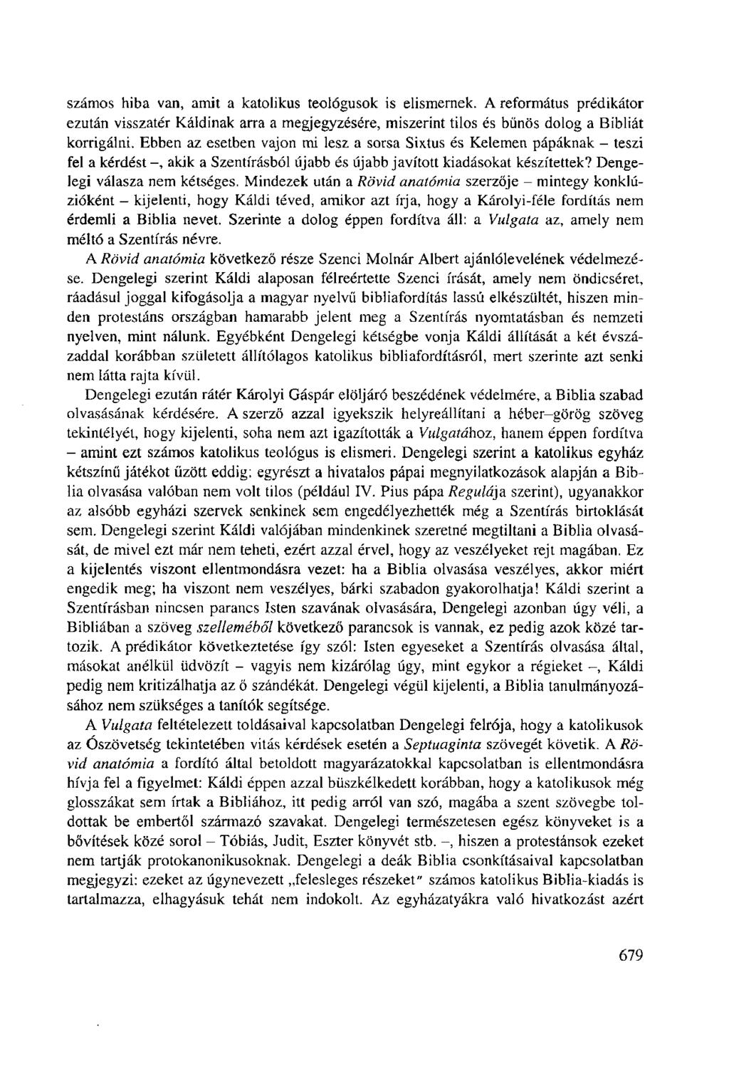 számos hiba van, amit a katolikus teológusok is elismernek. A református prédikátor ezután visszatér Káldinak arra a megjegyzésére, miszerint tilos és bűnös dolog a Bibliát korrigálni.