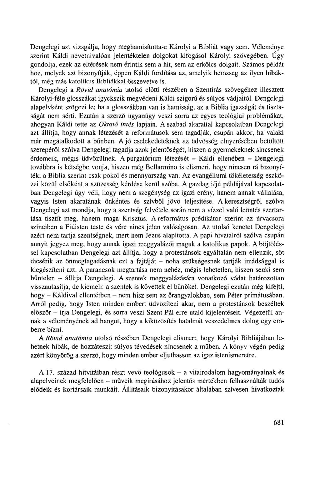 Dengelegi azt vizsgálja, hogy meghamisította-e Károlyi a Bibliát vagy sem. Véleménye szerint Káldi nevetnivalóan jelentéktelen dolgokat kifogásol Károlyi szövegében.