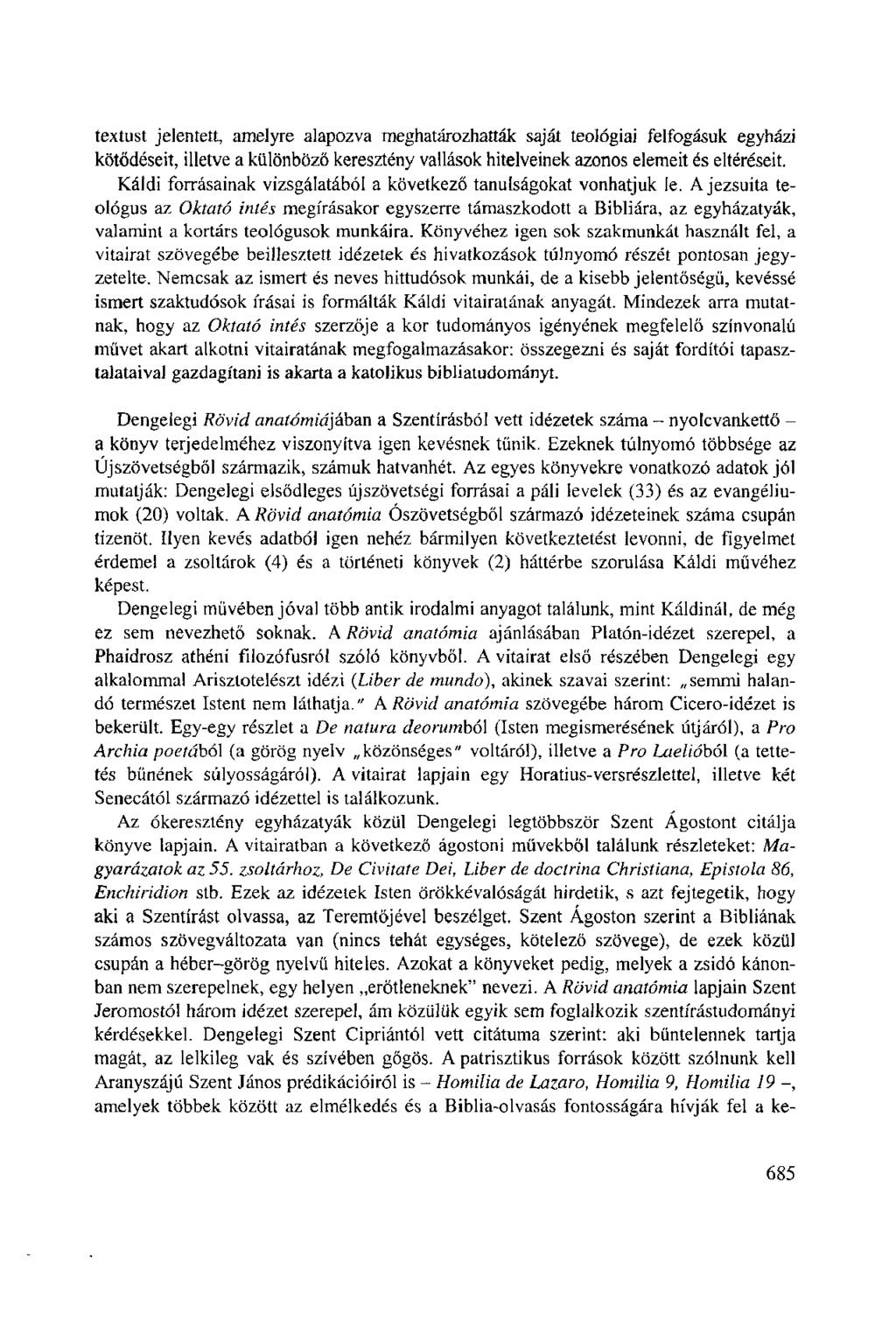 textust jelentett, amelyre alapozva meghatározhatták saját teológiai felfogásuk egyházi kötődéseit, illetve a különböző keresztény vallások hitelveinek azonos elemeit és eltéréseit.