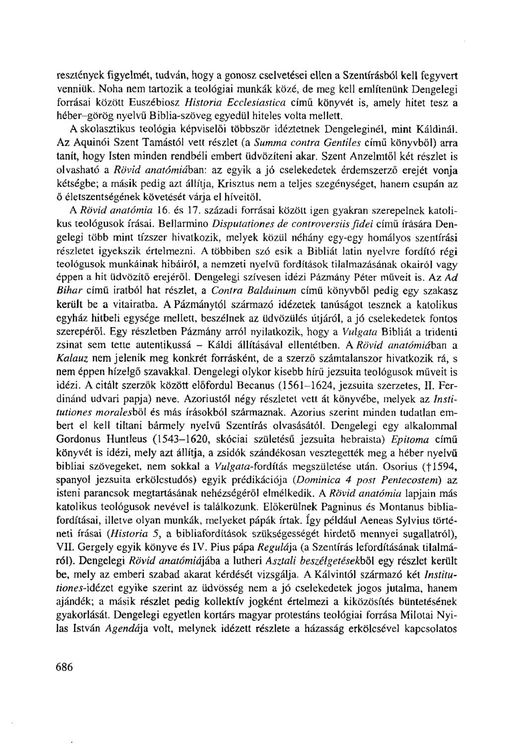 resztények figyelmét, tudván, hogy a gonosz cselvetései ellen a Szentírásból kell fegyvert venniük.