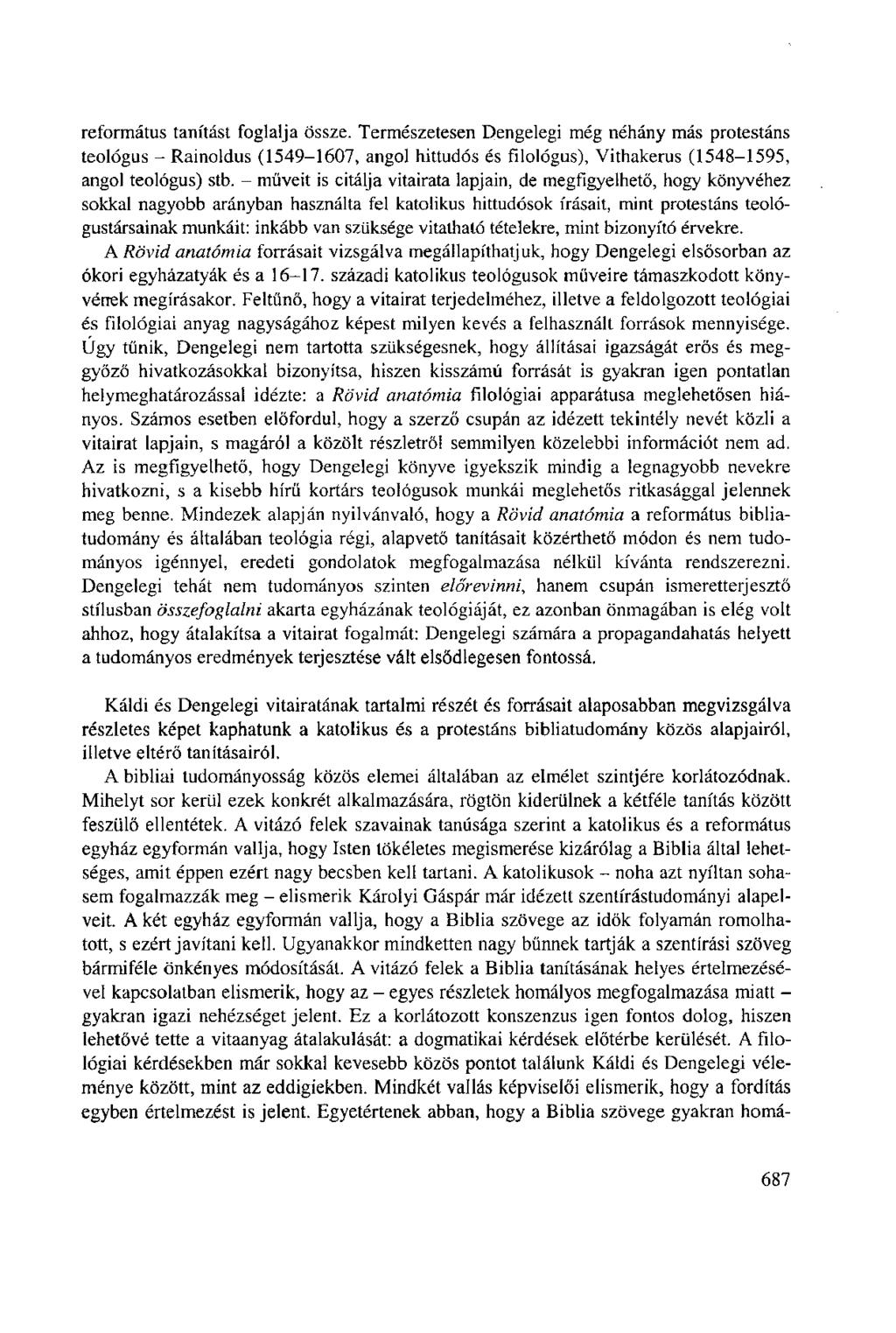 református tanítást foglalja össze. Természetesen Dengelegi még néhány más protestáns teológus - Rainoldus (1549-1607, angol hittudós és filológus), Vithakerus (1548-1595, angol teológus) stb.