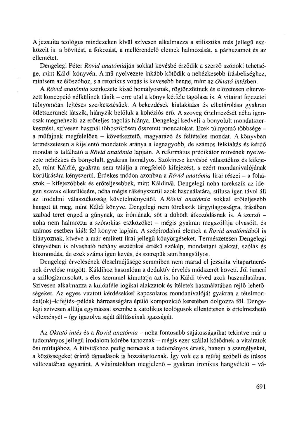 A jezsuita teológus mindezeken kívül szívesen alkalmazza a stilisztika más jellegű eszközeit is: a bővítést, a fokozást, a mellérendelő elemek halmozását, a párhuzamot és az ellentétet.