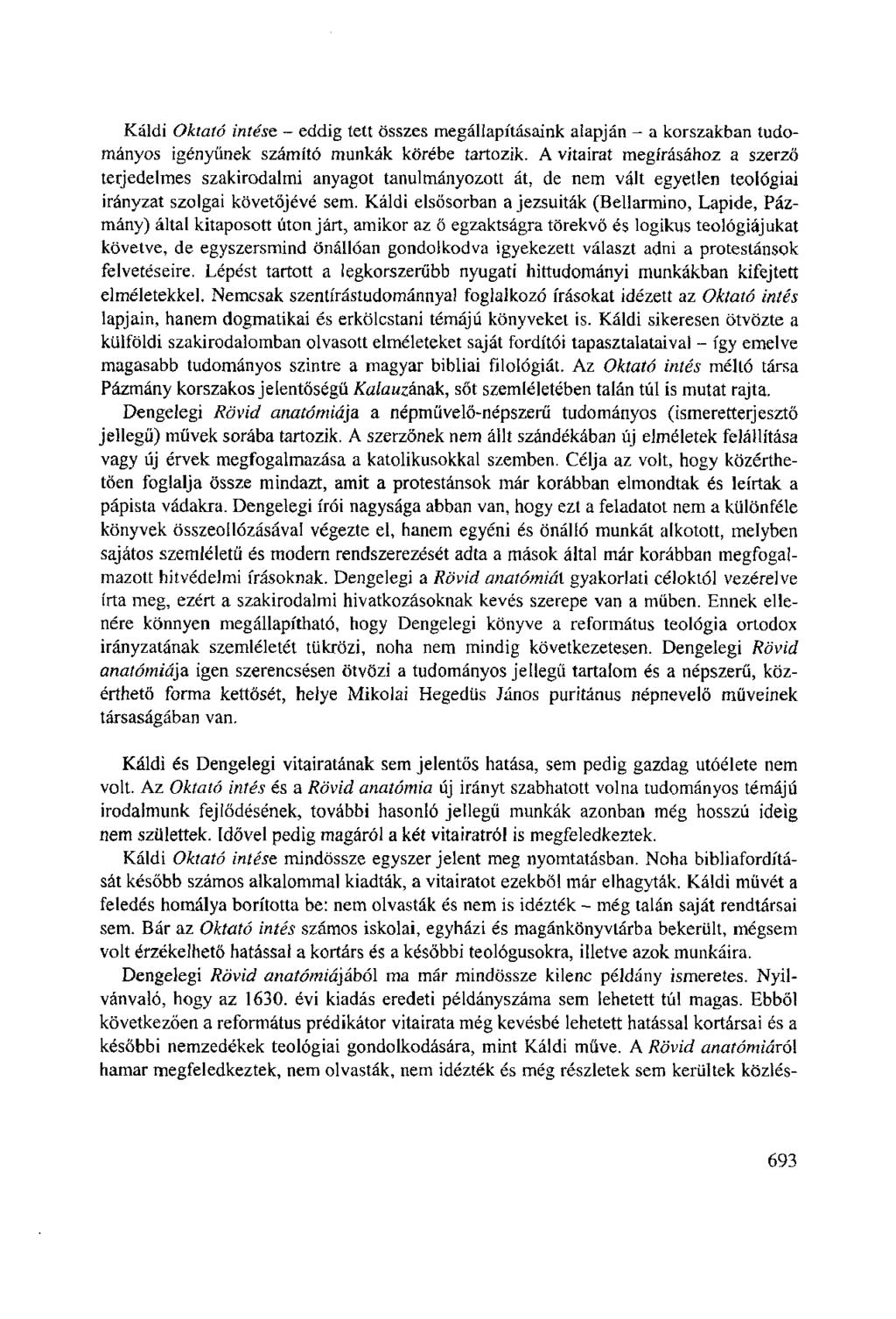 Káldi Oktató intést - eddig tett összes megállapításaink alapján - a korszakban tudományos igényűnek számító munkák körébe tartozik.