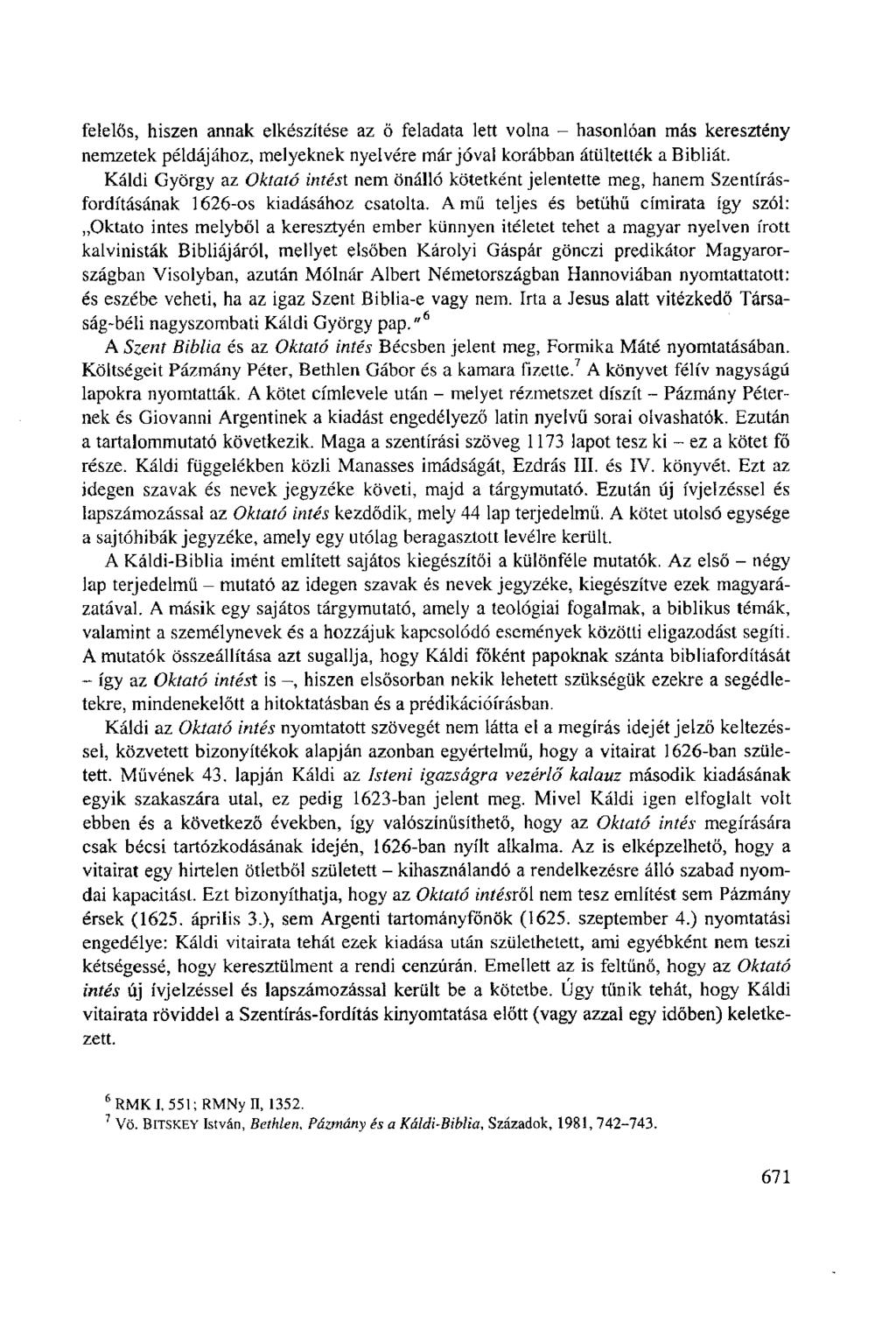 felelős, hiszen annak elkészítése az ő feladata lett volna - hasonlóan más keresztény nemzetek példájához, melyeknek nyelvére már jóval korábban átültették a Bibliát.