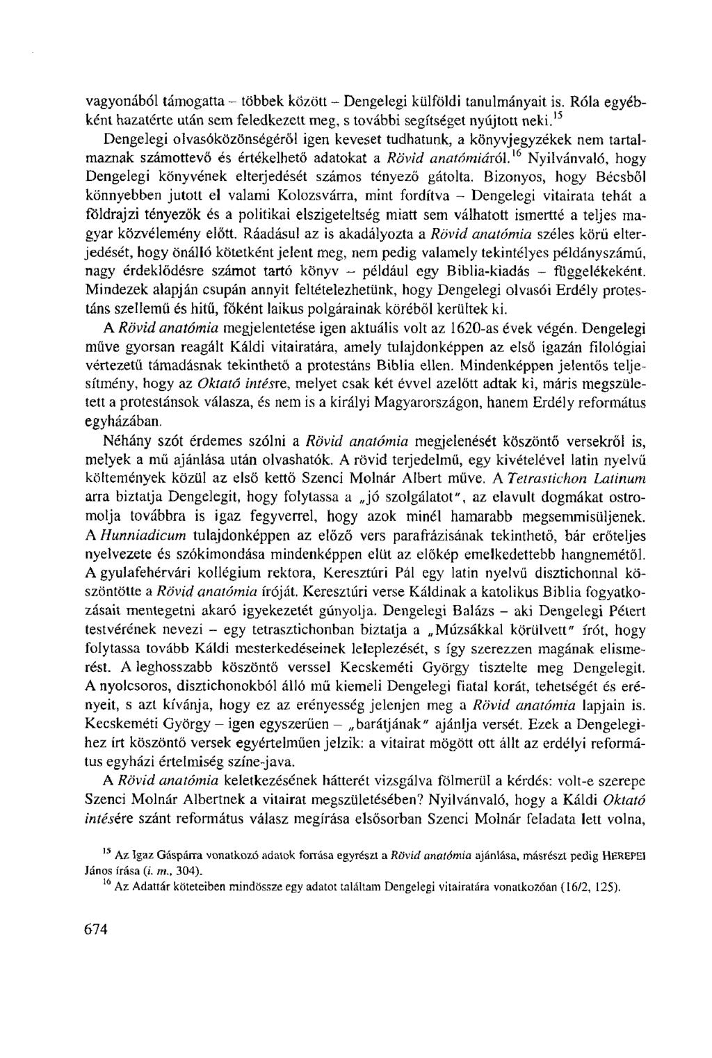 vagyonából támogatta - többek között - Dengelegi külföldi tanulmányait is. Róla egyébként hazatérte után sem feledkezett meg, s további segítséget nyújtott neki.