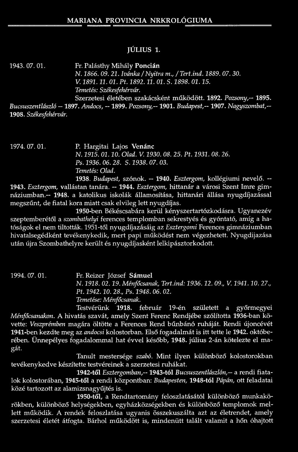 Nagyszombat, 1908. Székesfehérvár. 1974. 07. 01. P. H a rg ita i Lajos V enánc N. 1915. 01.10. Ólad. V. 1930. 08. 25. Pt. 1931. 08. 26. Ps. 1936. 06. 28. S. 1938. 07. 03. Temetés: Ólad. 1938. Budapest, szónok.