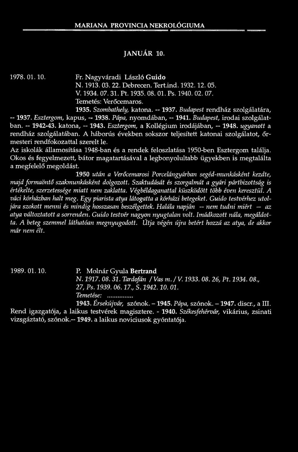 Esztergom, a K ollégivim irodájában, 1948. ugyanott a rendház szolgálatában. A háborús években sokszor teljesített katonai szolgálatot, ő r m esteri rendfokozattal szerelt le.